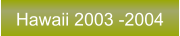 Hawaii 2003 -2004