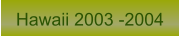 Hawaii 2003 -2004