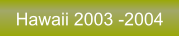 Hawaii 2003 -2004