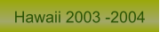 Hawaii 2003 -2004